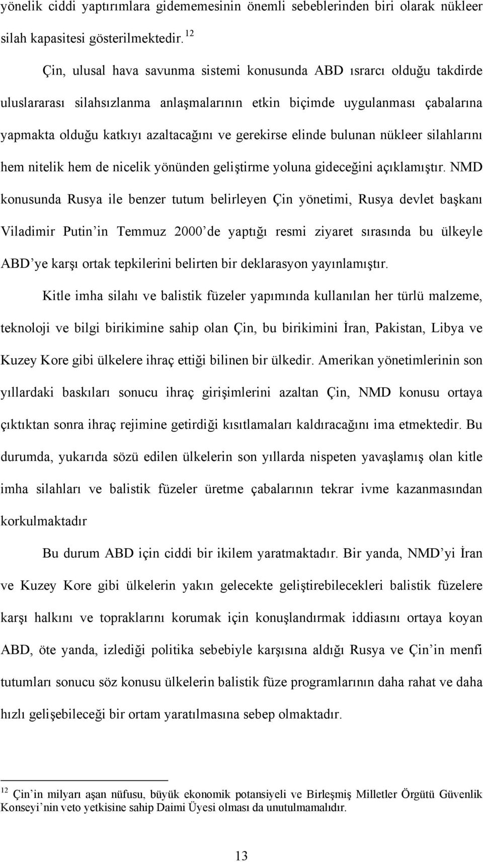 gerekirse elinde bulunan nükleer silahlarını hem nitelik hem de nicelik yönünden geliştirme yoluna gideceğini açıklamıştır.