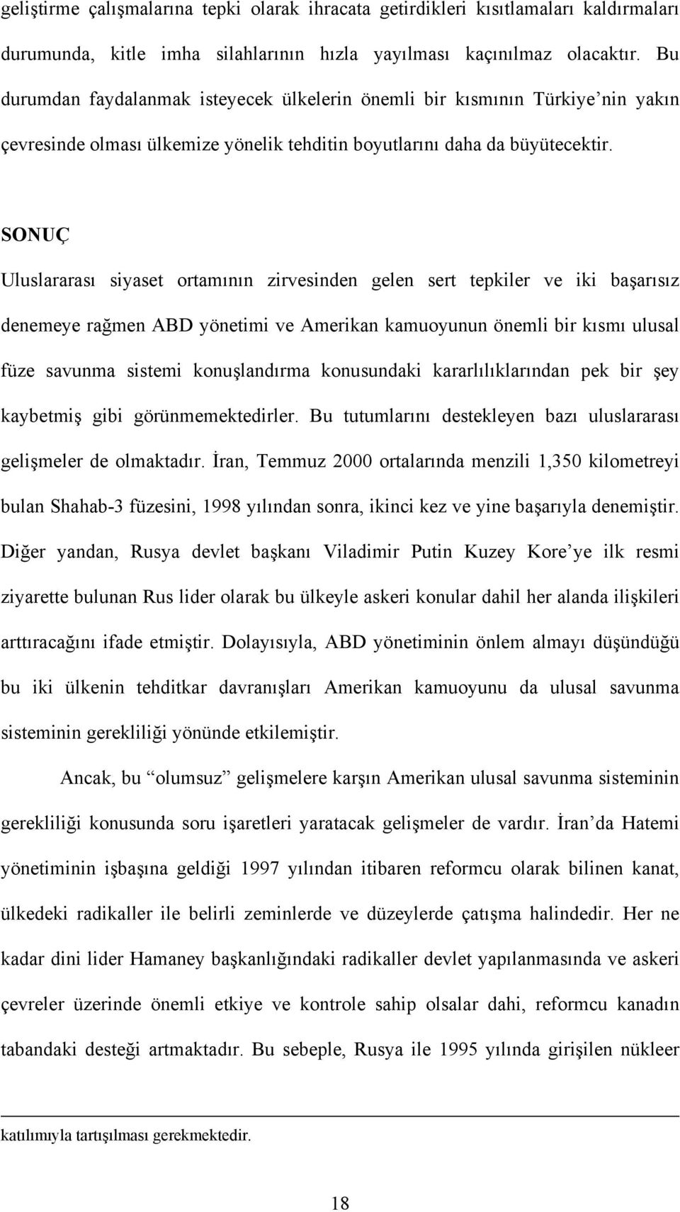 SONUÇ Uluslararası siyaset ortamının zirvesinden gelen sert tepkiler ve iki başarısız denemeye rağmen ABD yönetimi ve Amerikan kamuoyunun önemli bir kısmı ulusal füze savunma sistemi konuşlandırma