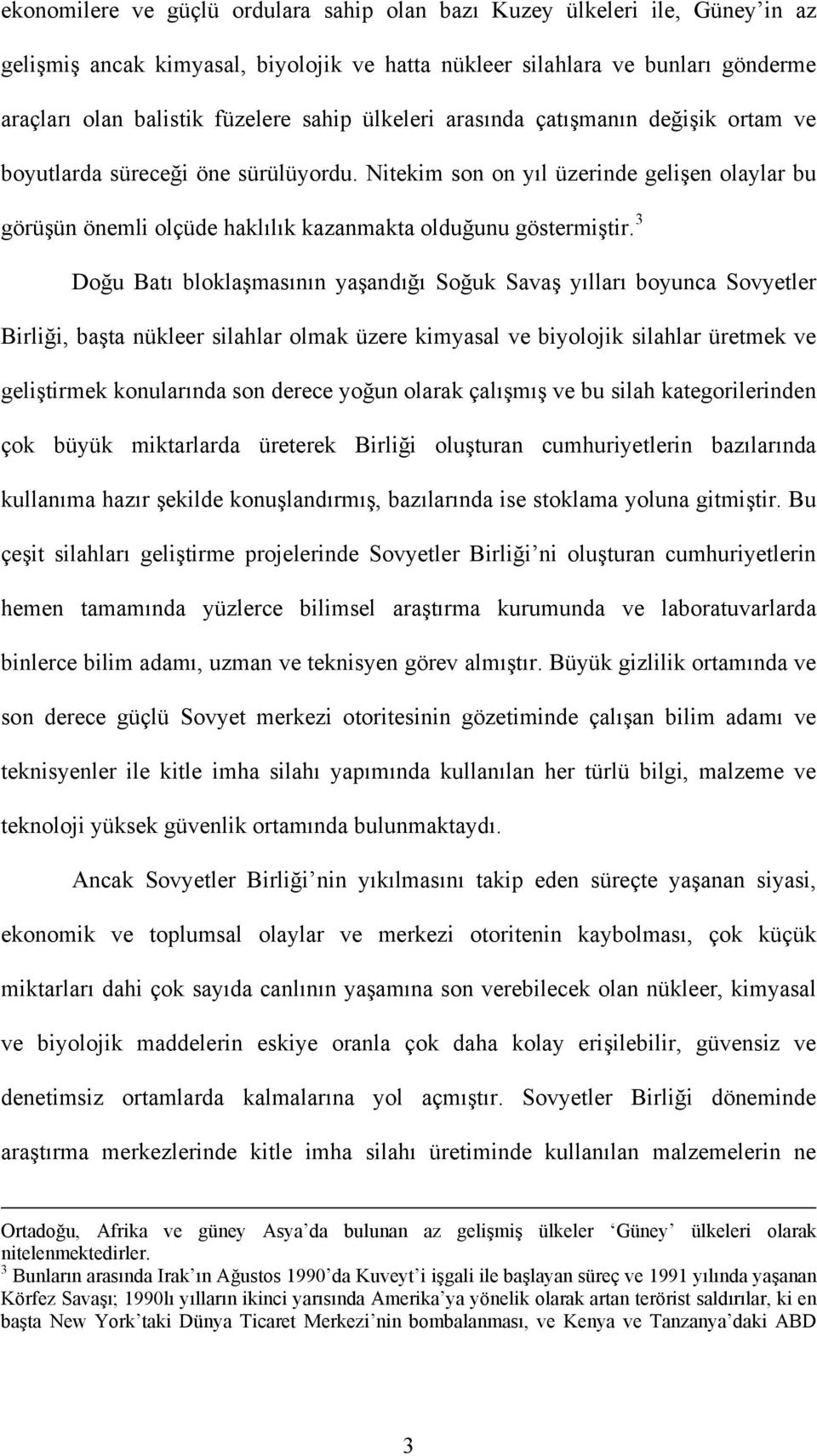 3 Doğu Batı bloklaşmasının yaşandığı Soğuk Savaş yılları boyunca Sovyetler Birliği, başta nükleer silahlar olmak üzere kimyasal ve biyolojik silahlar üretmek ve geliştirmek konularında son derece