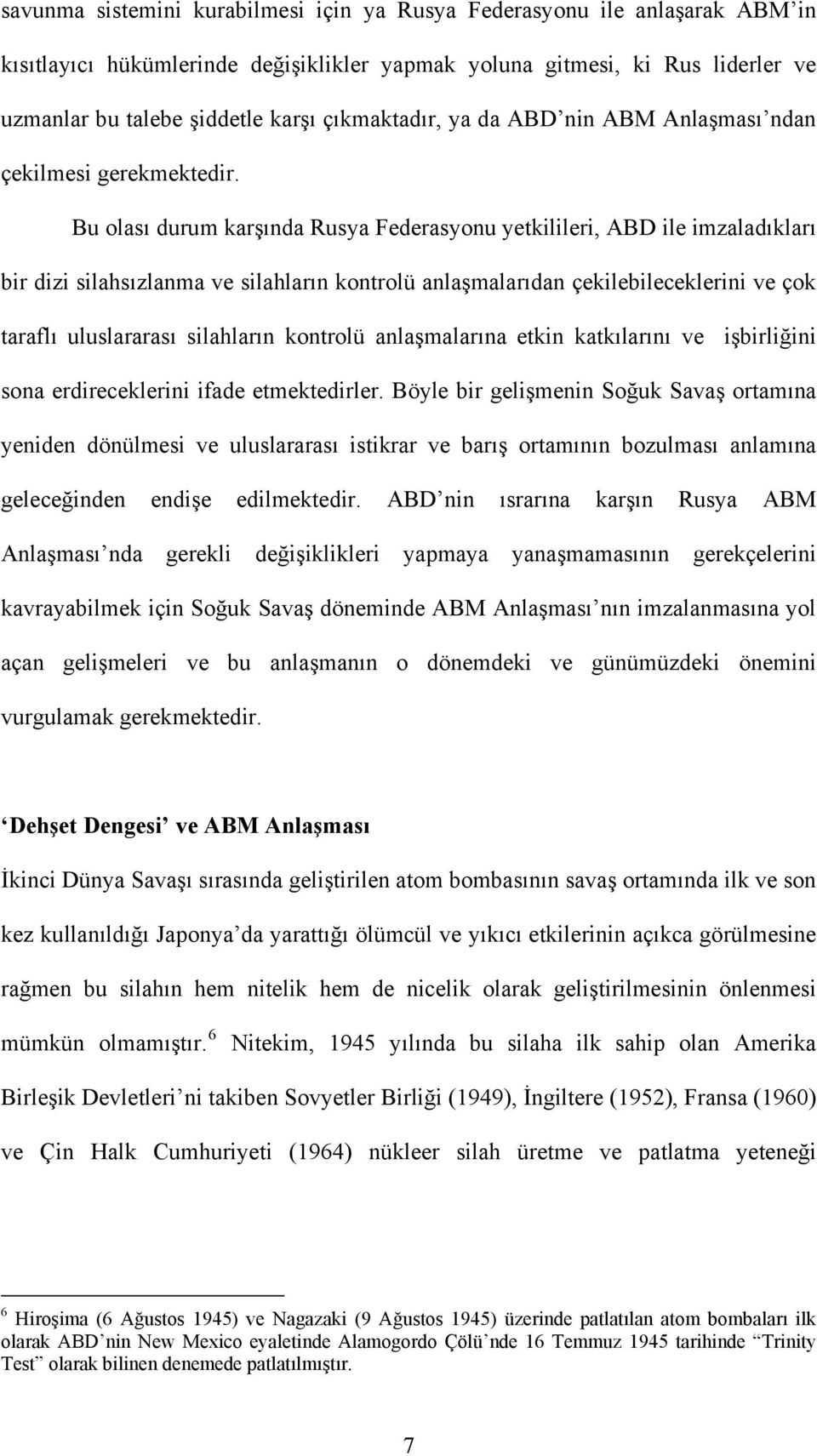 Bu olası durum karşında Rusya Federasyonu yetkilileri, ABD ile imzaladıkları bir dizi silahsızlanma ve silahların kontrolü anlaşmalarıdan çekilebileceklerini ve çok taraflı uluslararası silahların