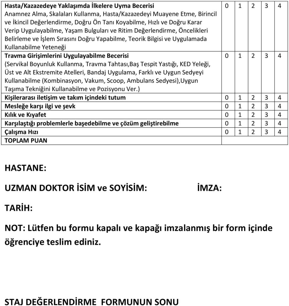 Uygulayabilme Becerisi (Servikal Boyunluk Kullanma, Travma Tahtası,Baş Tespit Yastığı, KED Yeleği, Üst ve Alt Ekstremite Atelleri, Bandaj Uygulama, Farklı ve Uygun Sedyeyi Kullanabilme (Kombinasyon,