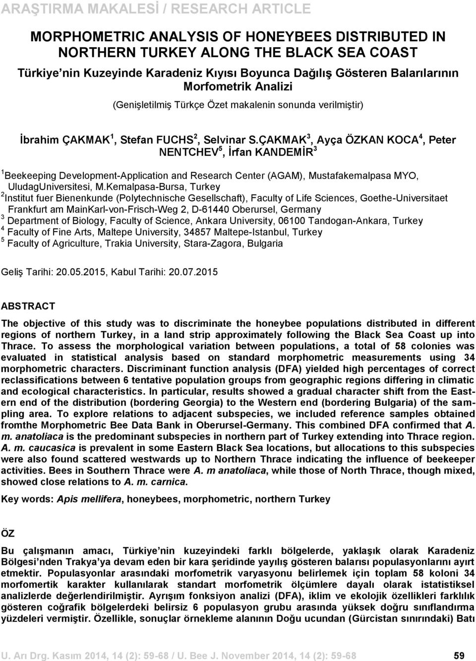 ÇAKMAK 3, Ayça ÖZKAN KOCA 4, Peter NENTCHEV 5, Ġrfan KANDEMĠR 3 1 Beekeeping Development-Application and Research Center (AGAM), Mustafakemalpasa MYO, UludagUniversitesi, M.