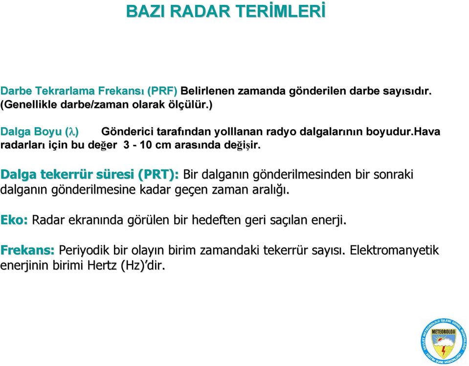 Dalga tekerrür r süresi s (PRT): Bir dalganın n gönderilmesinden g bir sonraki dalganın n gönderilmesine g kadar geçen en zaman aralığı ığı.