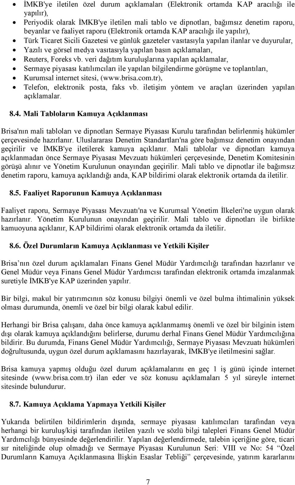 açıklamaları, Reuters, Foreks vb. veri dağıtım kuruluşlarına yapılan açıklamalar, Sermaye piyasası katılımcıları ile yapılan bilgilendirme görüşme ve toplantıları, Kurumsal internet sitesi, (www.