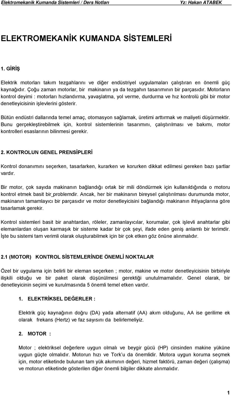 Motorların kontrol deyimi : motorları hızlandırma, yavaşlatma, yol verme, durdurma ve hız kontrolü gibi bir motor denetleyicisinin işlevlerini gösterir.