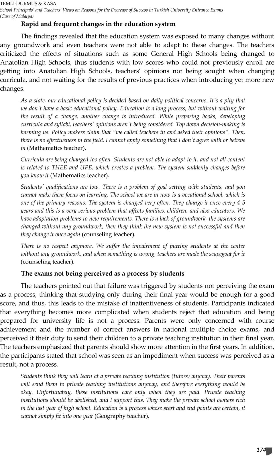 The teachers criticized the effects of situations such as some General High Schools being changed to Anatolian High Schools, thus students with low scores who could not previously enroll are getting