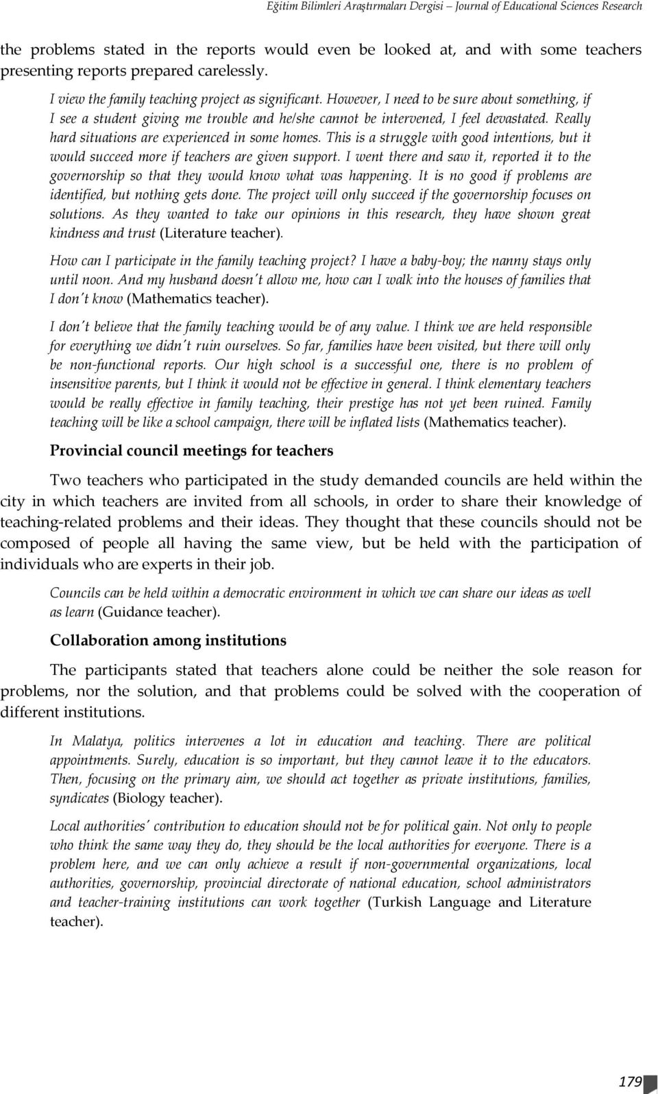 Really hard situations are experienced in some homes. This is a struggle with good intentions, but it would succeed more if teachers are given support.