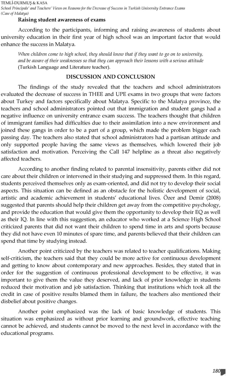 When children come to high school, they should know that if they want to go on to university, and be aware of their weaknesses so that they can approach their lessons with a serious attitude (Turkish