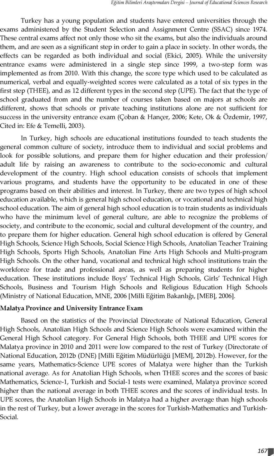 These central exams affect not only those who sit the exams, but also the individuals around them, and are seen as a significant step in order to gain a place in society.