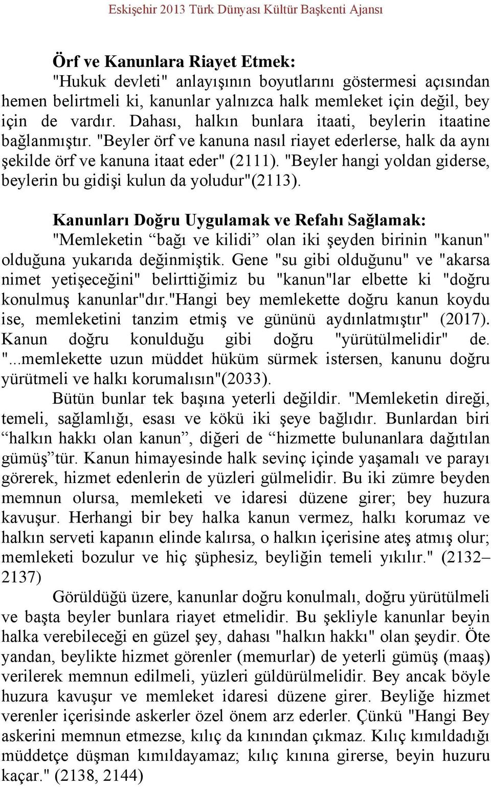 "Beyler hangi yoldan giderse, beylerin bu gidişi kulun da yoludur"(2113).