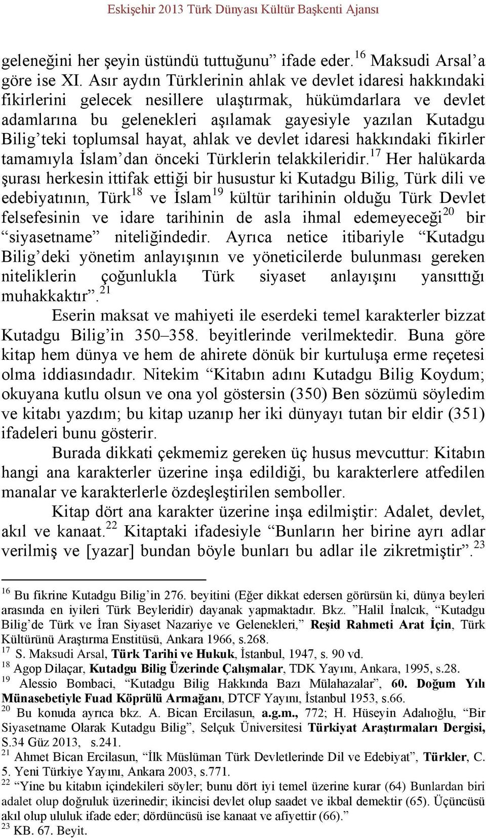 toplumsal hayat, ahlak ve devlet idaresi hakkındaki fikirler tamamıyla İslam dan önceki Türklerin telakkileridir.