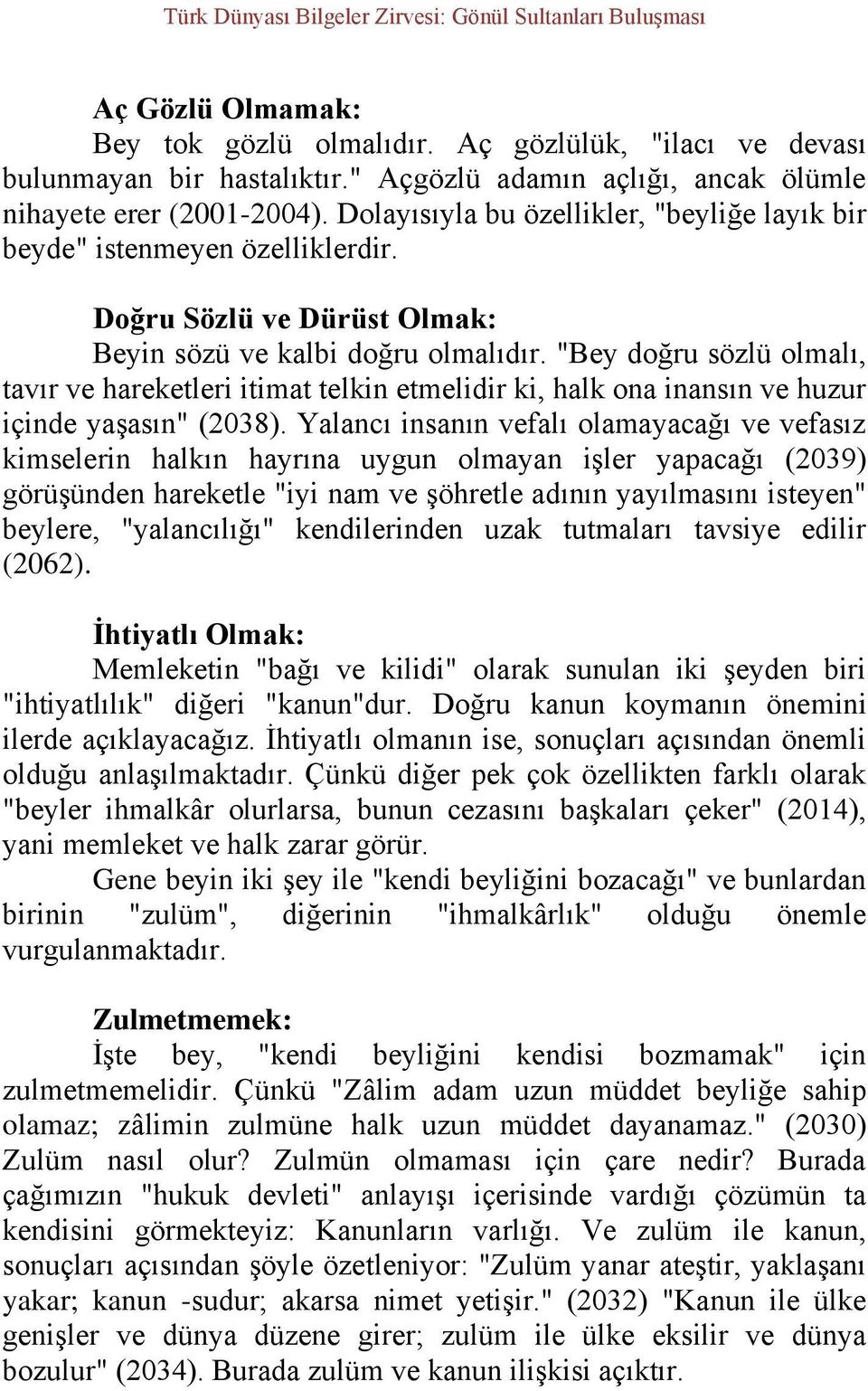 Doğru Sözlü ve Dürüst Olmak: Beyin sözü ve kalbi doğru olmalıdır. "Bey doğru sözlü olmalı, tavır ve hareketleri itimat telkin etmelidir ki, halk ona inansın ve huzur içinde yaşasın" (2038).