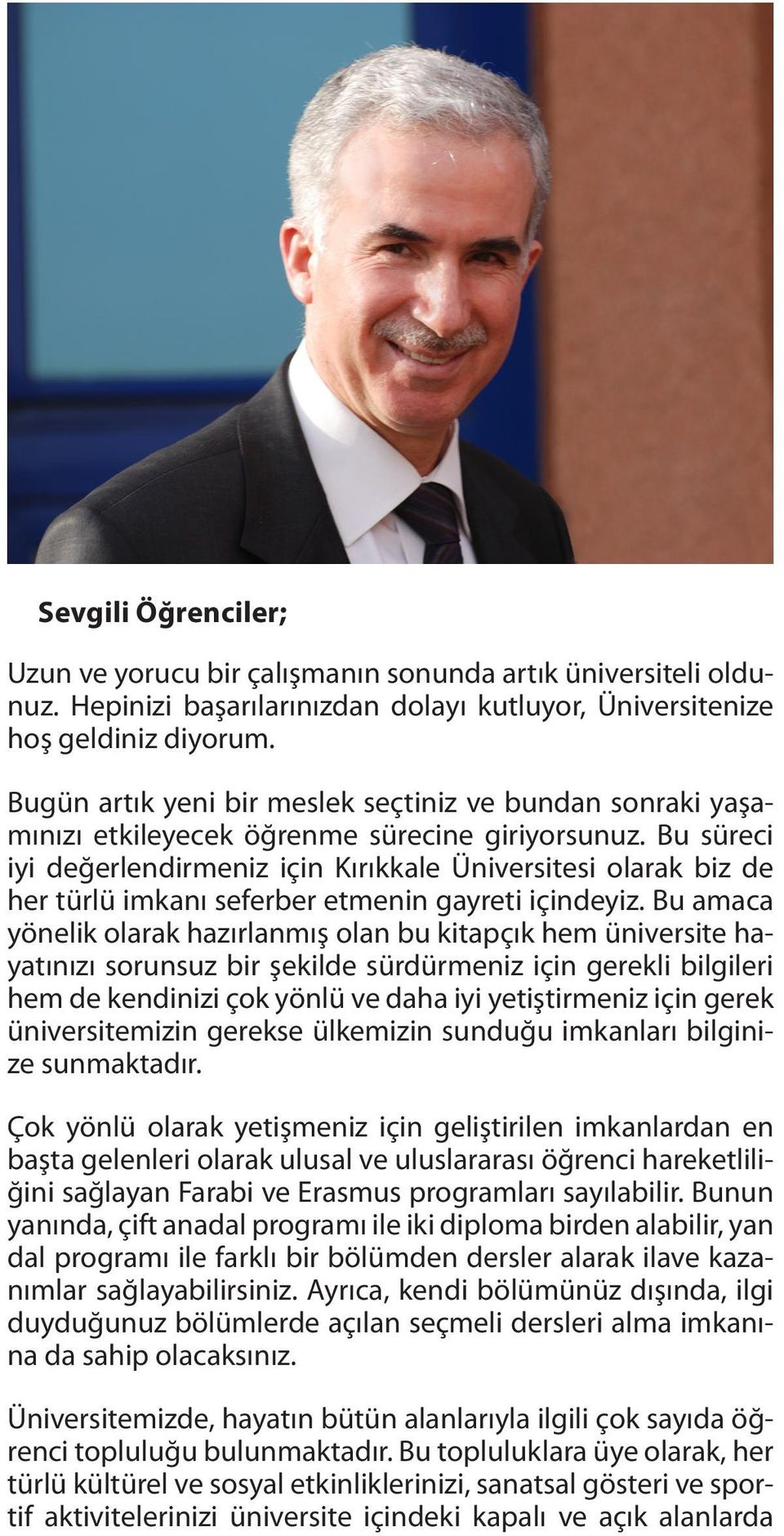 Bu süreci iyi değerlendirmeniz için Kırıkkale Üniversitesi olarak biz de her türlü imkanı seferber etmenin gayreti içindeyiz.