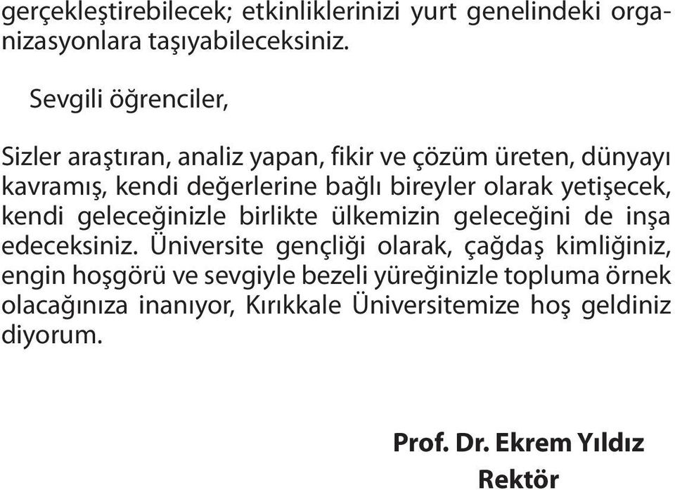 olarak yetişecek, kendi geleceğinizle birlikte ülkemizin geleceğini de inşa edeceksiniz.