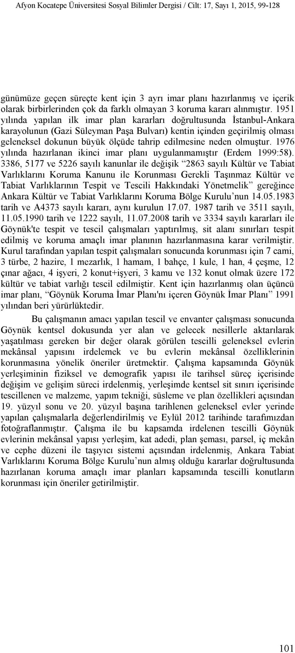 1951 yılında yapılan ilk imar plan kararları doğrultusunda İstanbul-Ankara karayolunun (Gazi Süleyman Paşa Bulvarı) kentin içinden geçirilmiş olması geleneksel dokunun büyük ölçüde tahrip edilmesine