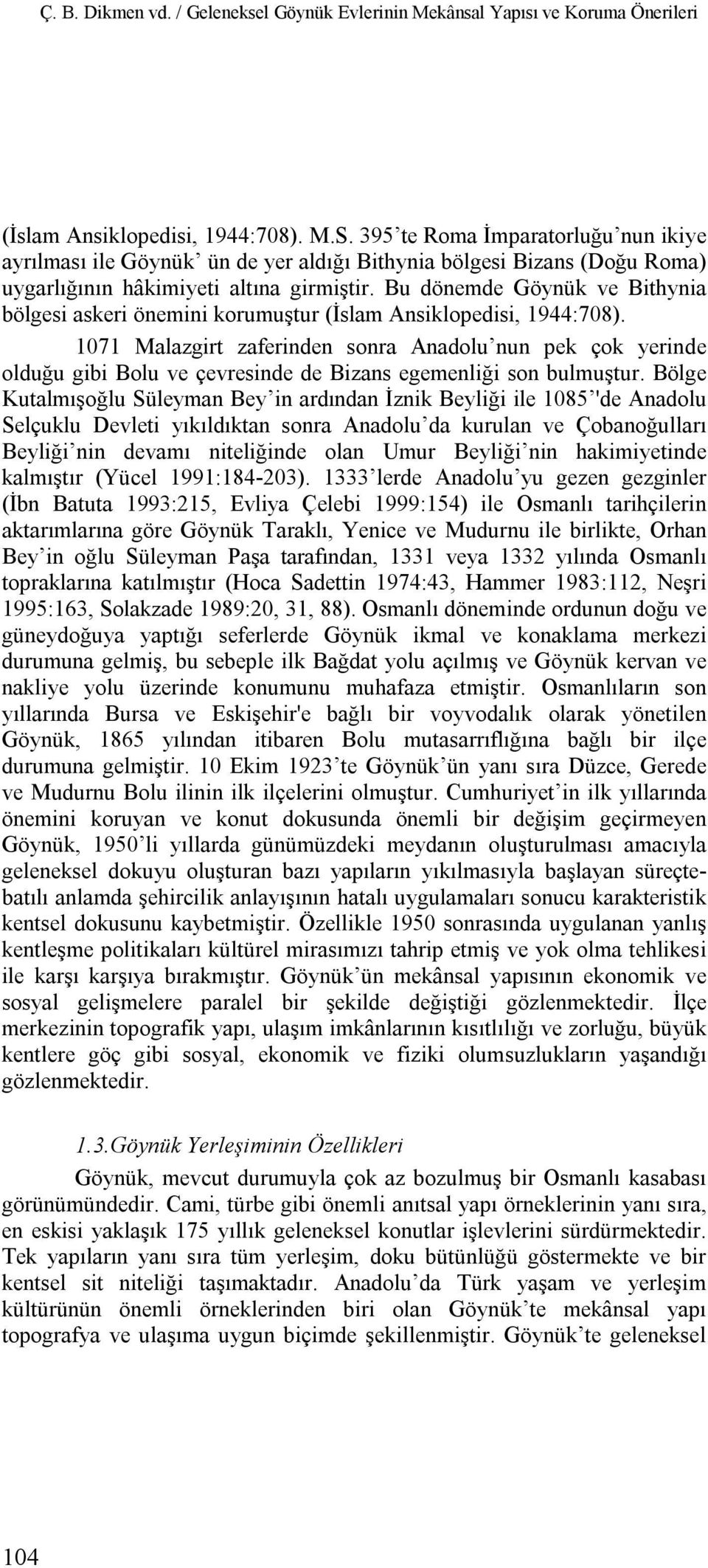 Bu dönemde Göynük ve Bithynia bölgesi askeri önemini korumuştur (İslam Ansiklopedisi, 1944:708).