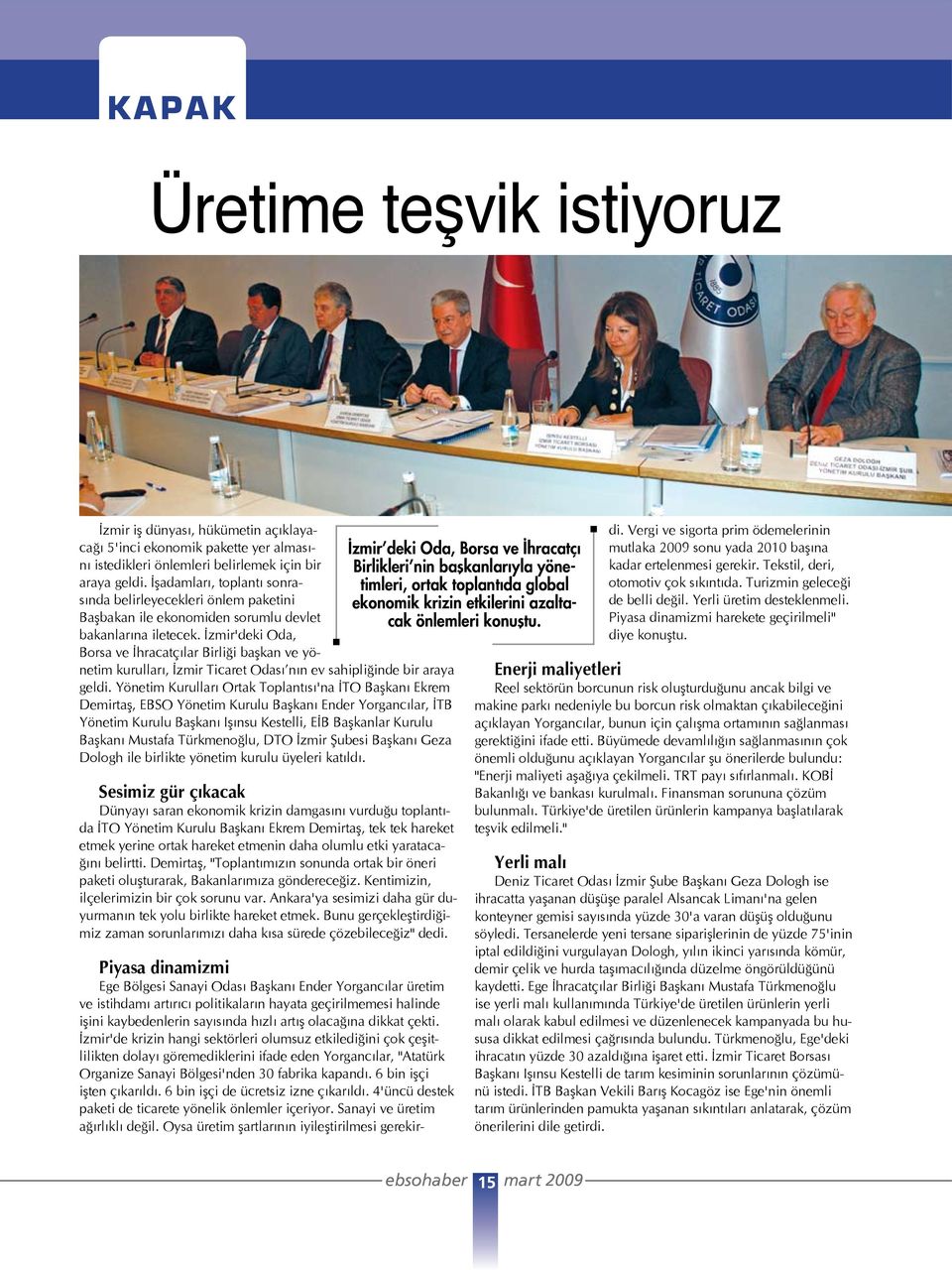 İzmir'deki Oda, Borsa ve İhracatçılar Birliği başkan ve yönetim kurulları, İzmir Ticaret Odası nın ev sahipliğinde bir araya geldi.