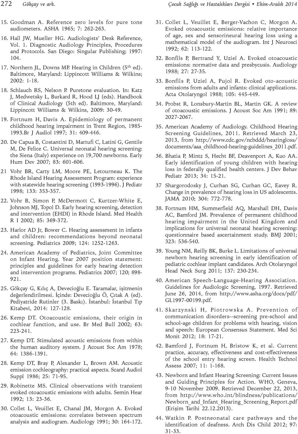 Baltimore, Maryland: Lippincott Williams & Wilkins; 2002: 1-18. 18. Schlauch RS, Nelson P. Puretone evaluation. In: Katz J, Medwetsky L, Burkard R, Hood LJ (eds).