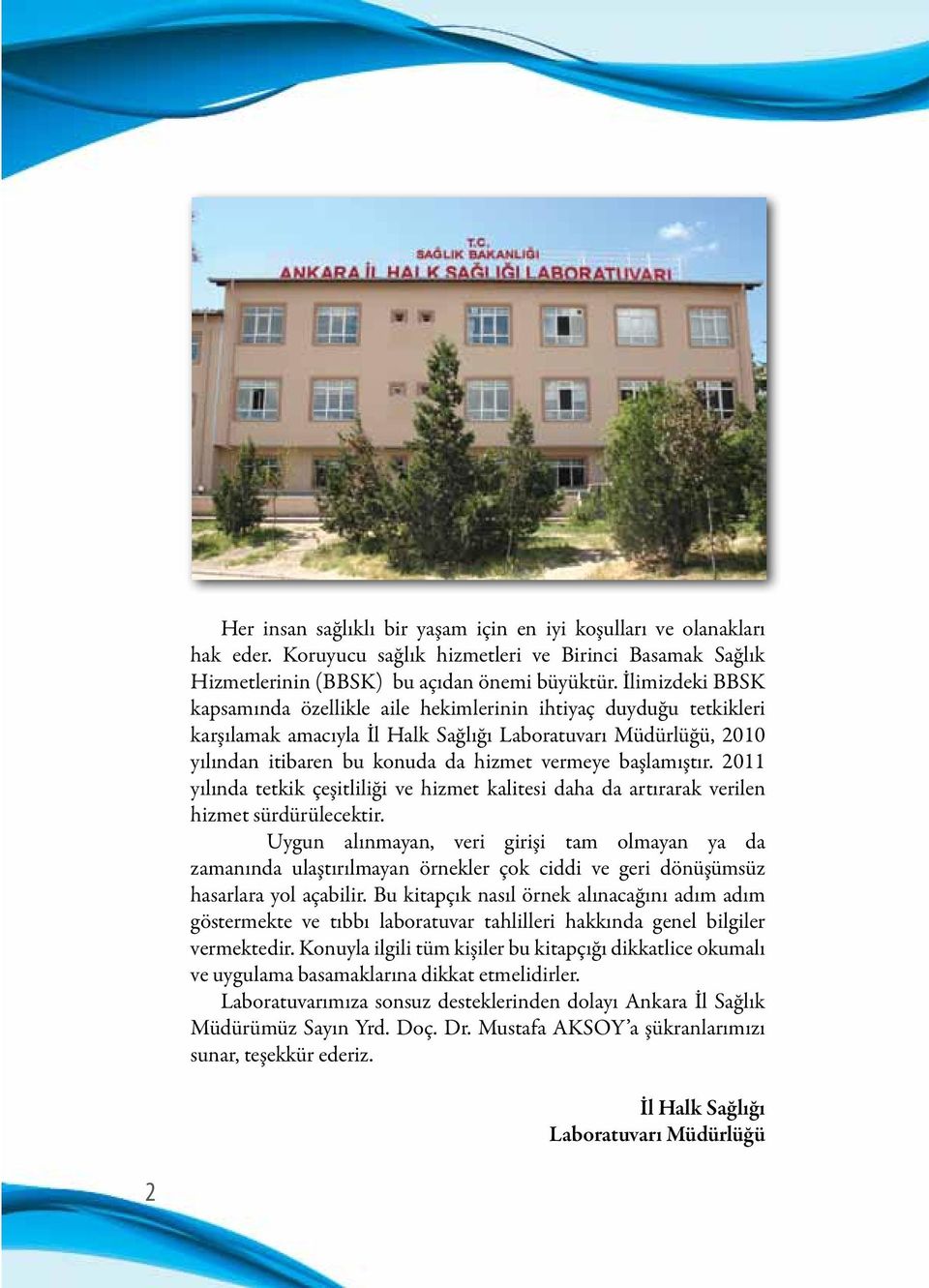 başlamıştır. 2011 yılında tetkik çeşitliliği ve hizmet kalitesi daha da artırarak verilen hizmet sürdürülecektir.