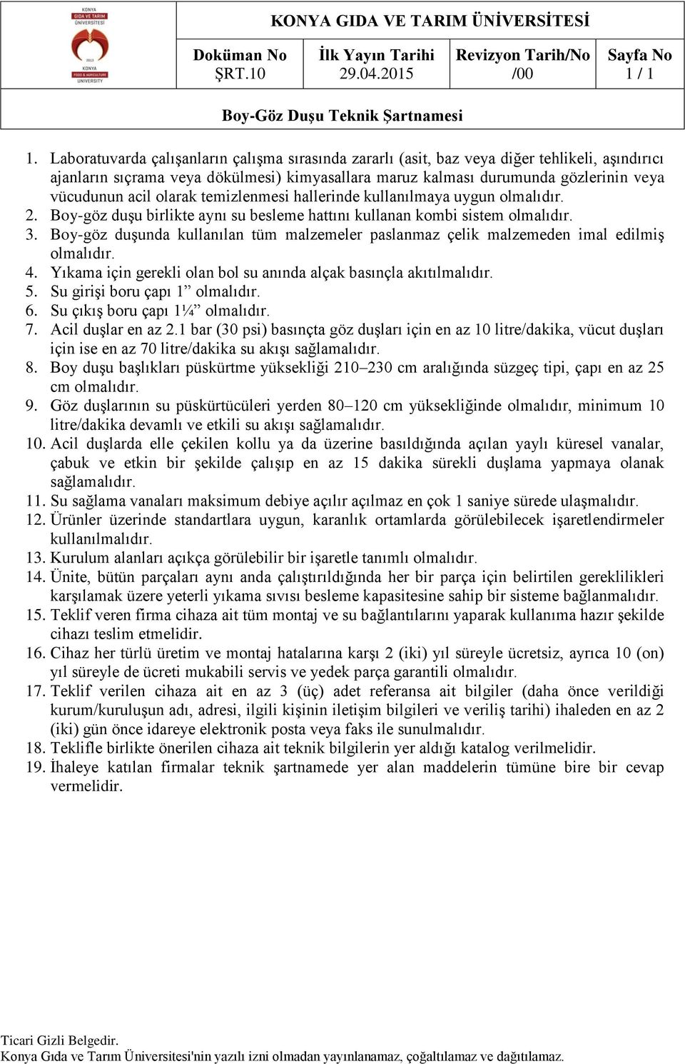 olarak temizlenmesi hallerinde kullanılmaya uygun 2. Boy-göz duşu birlikte aynı su besleme hattını kullanan kombi sistem 3.