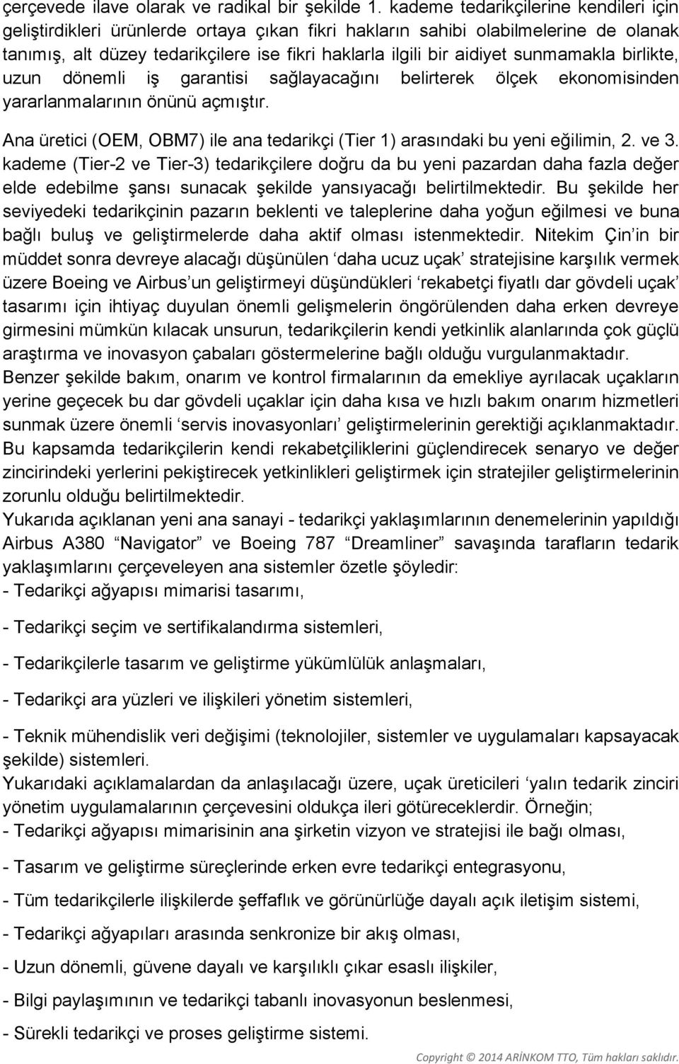 sunmamakla birlikte, uzun dönemli iş garantisi sağlayacağını belirterek ölçek ekonomisinden yararlanmalarının önünü açmıştır.