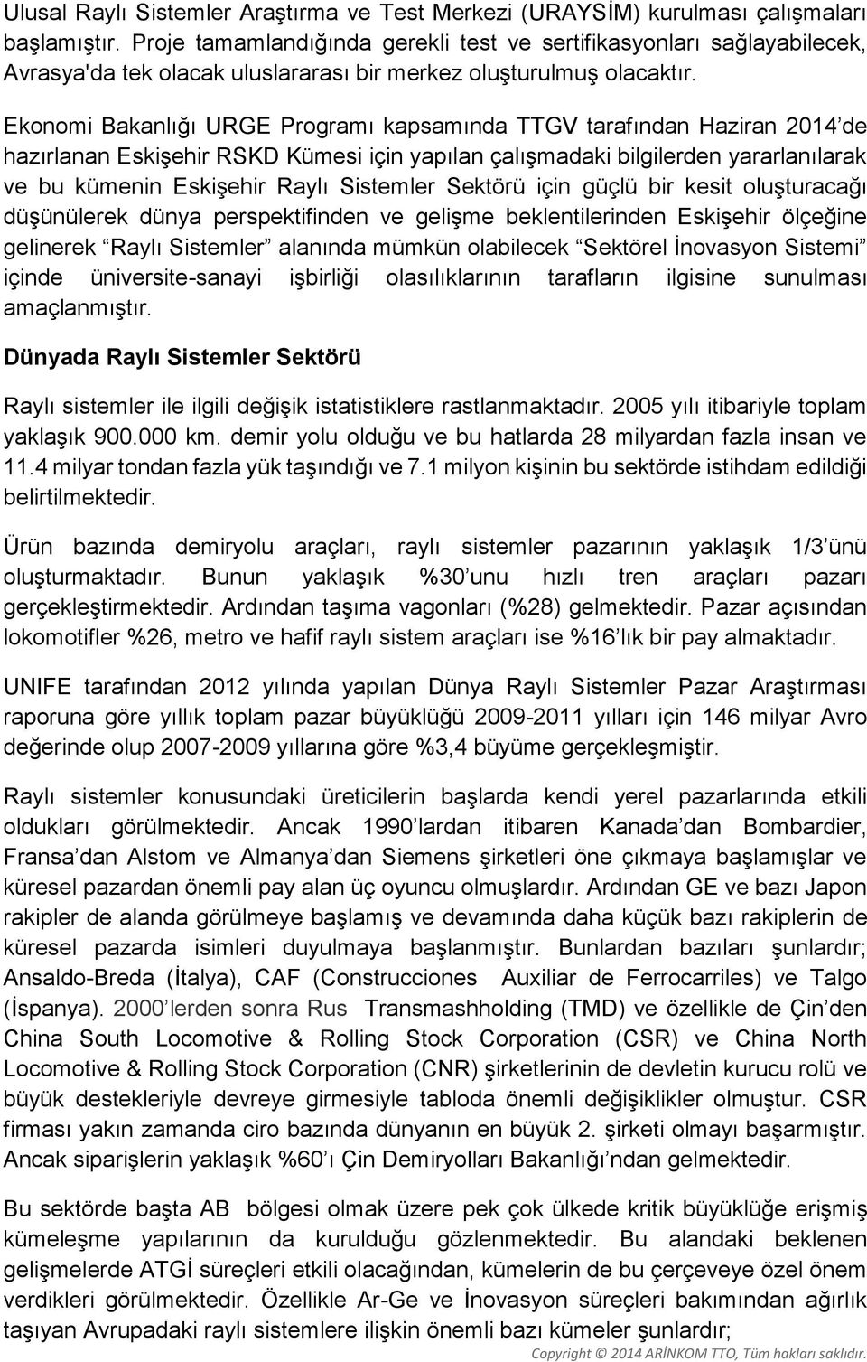 Ekonomi Bakanlığı URGE Programı kapsamında TTGV tarafından Haziran 2014 de hazırlanan Eskişehir RSKD Kümesi için yapılan çalışmadaki bilgilerden yararlanılarak ve bu kümenin Eskişehir Raylı Sistemler