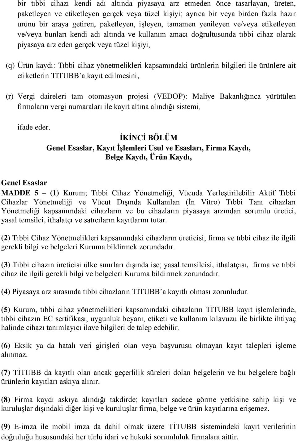 kaydı: Tıbbi cihaz yönetmelikleri kapsamındaki ürünlerin bilgileri ile ürünlere ait etiketlerin TİTUBB a kayıt edilmesini, (r) Vergi daireleri tam otomasyon projesi (VEDOP): Maliye Bakanlığınca