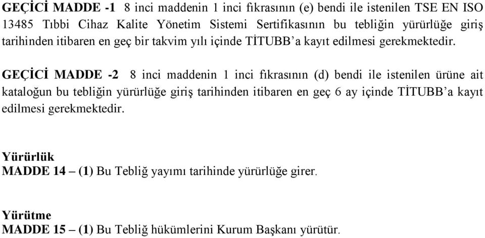 GEÇİCİ MADDE -2 8 inci maddenin 1 inci fıkrasının (d) bendi ile istenilen ürüne ait kataloğun bu tebliğin yürürlüğe giriş tarihinden itibaren en