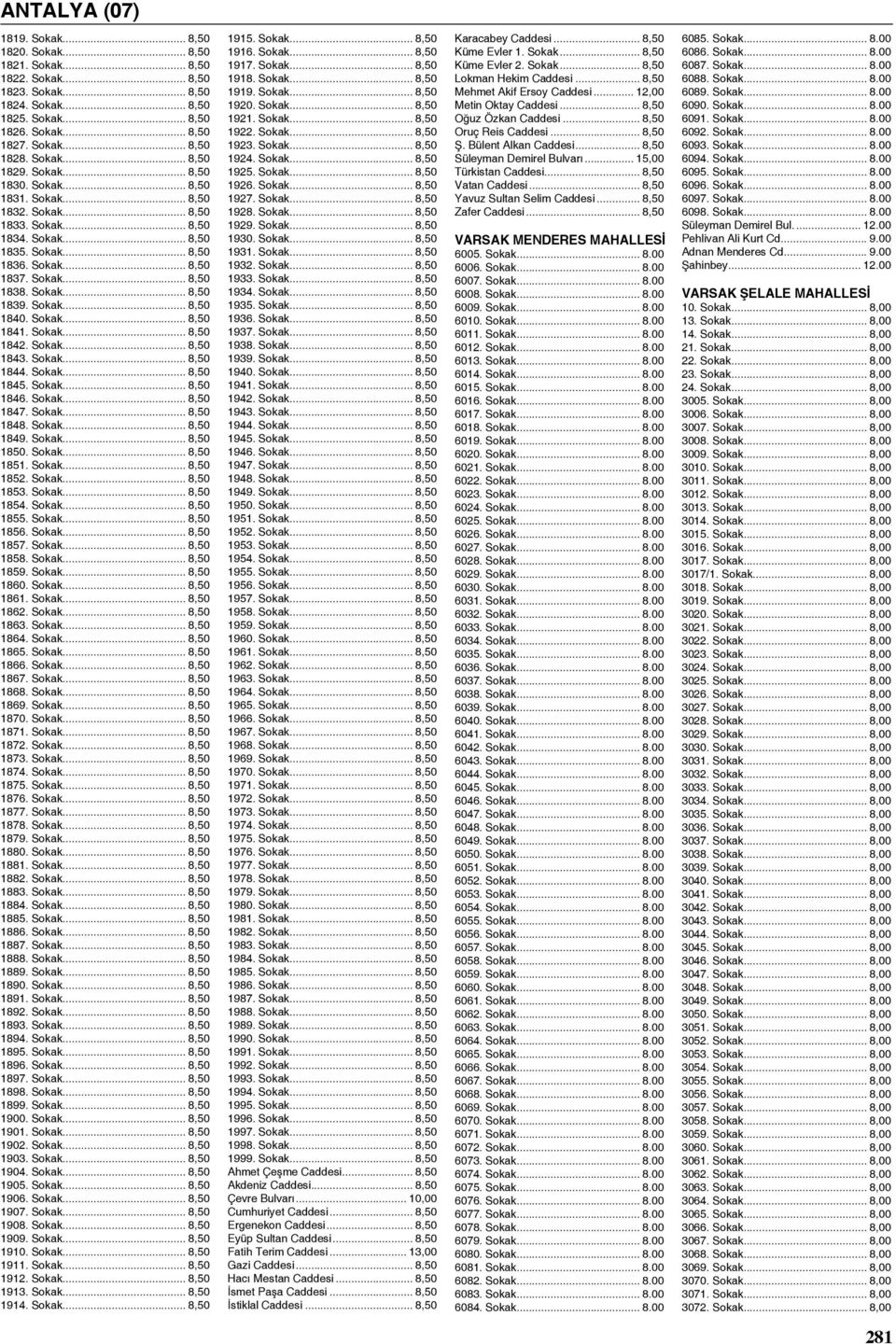 Sokak... 8,50 1840. Sokak... 8,50 1841. Sokak... 8,50 1842. Sokak... 8,50 1843. Sokak... 8,50 1844. Sokak... 8,50 1845. Sokak... 8,50 1846. Sokak... 8,50 1847. Sokak... 8,50 1848. Sokak... 8,50 1849.