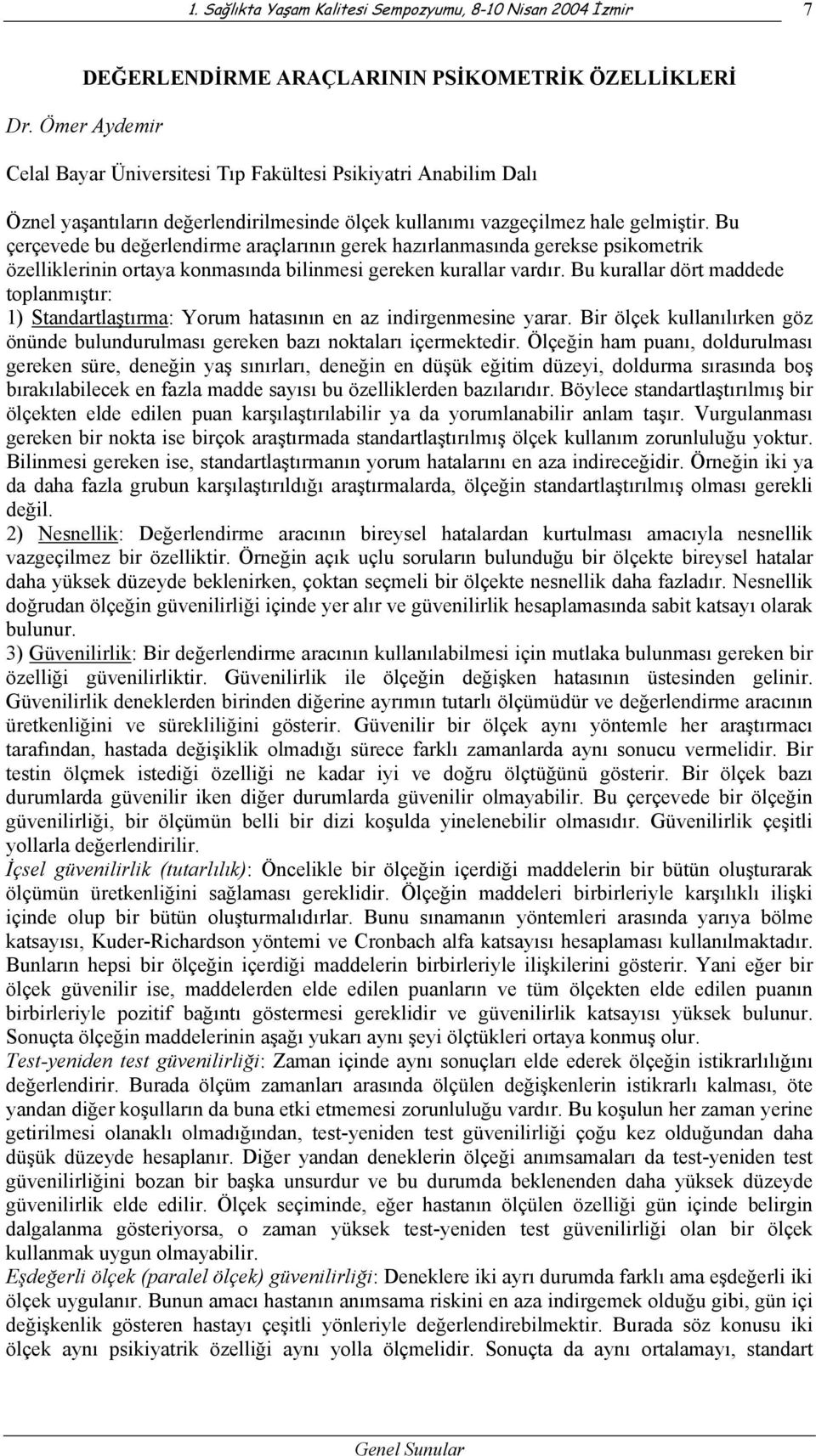 Bu çerçevede bu değerlendirme araçlarının gerek hazırlanmasında gerekse psikometrik özelliklerinin ortaya konmasında bilinmesi gereken kurallar vardır.