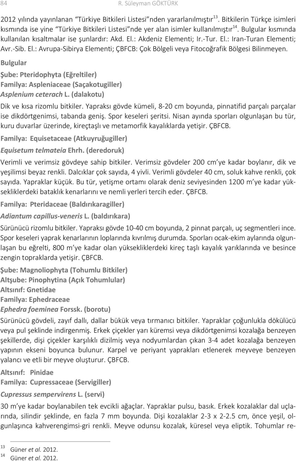 Tur. El.: Iran Turan Elementi; Avr. Sib. El.: Avrupa Sibirya Elementi; ÇBFCB: Çok Bölgeli veya Fitocoğrafik Bölgesi Bilinmeyen.