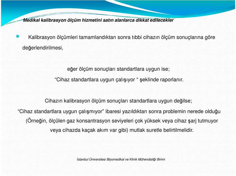 Cihazın kalibrasyon ölçüm sonuçları standartlara uygun değilse; Cihaz standartlara uygun çalışmıyor ibaresi yazıldıktan