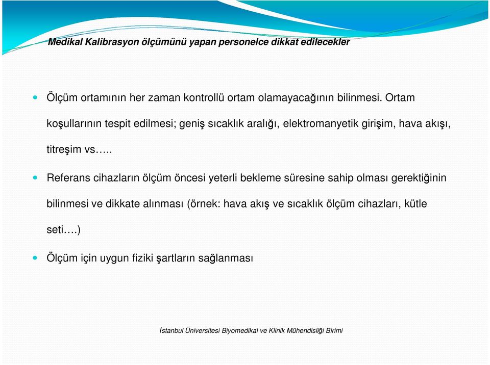 Ortam koşullarının tespit edilmesi; geniş sıcaklık aralığı, elektromanyetik girişim, hava akışı, titreşim vs.