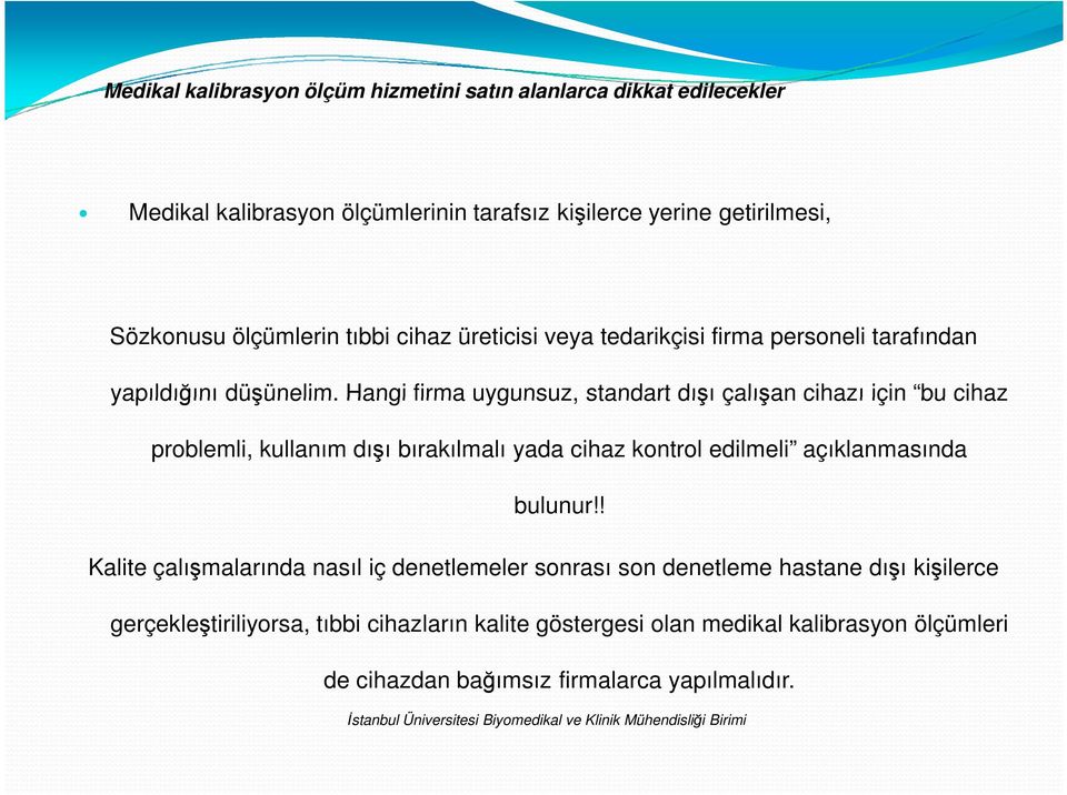 Hangi firma uygunsuz, standart dışı çalışan cihazı için bu cihaz problemli, kullanım dışı bırakılmalı yada cihaz kontrol edilmeli