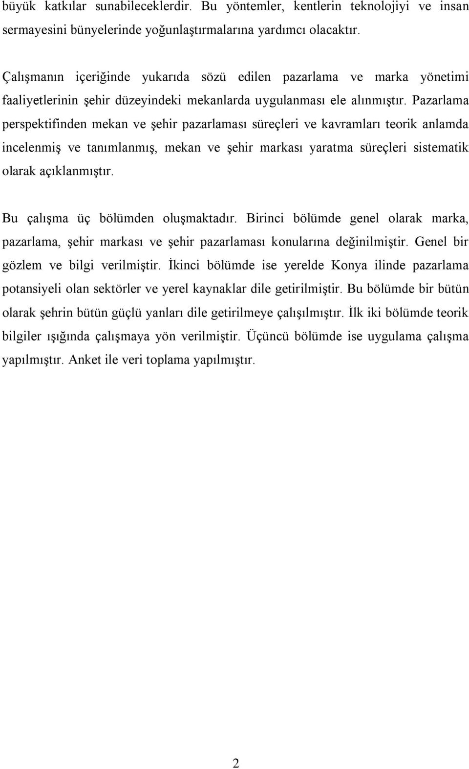 Pazarlama perspektifinden mekan ve şehir pazarlaması süreçleri ve kavramları teorik anlamda incelenmiş ve tanımlanmış, mekan ve şehir markası yaratma süreçleri sistematik olarak açıklanmıştır.