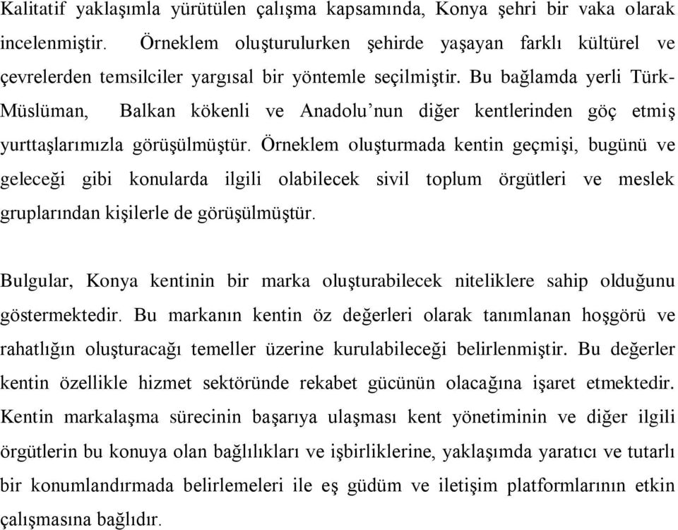 Bu bağlamda yerli Türk- Müslüman, Balkan kökenli ve Anadolu nun diğer kentlerinden göç etmiş yurttaşlarımızla görüşülmüştür.