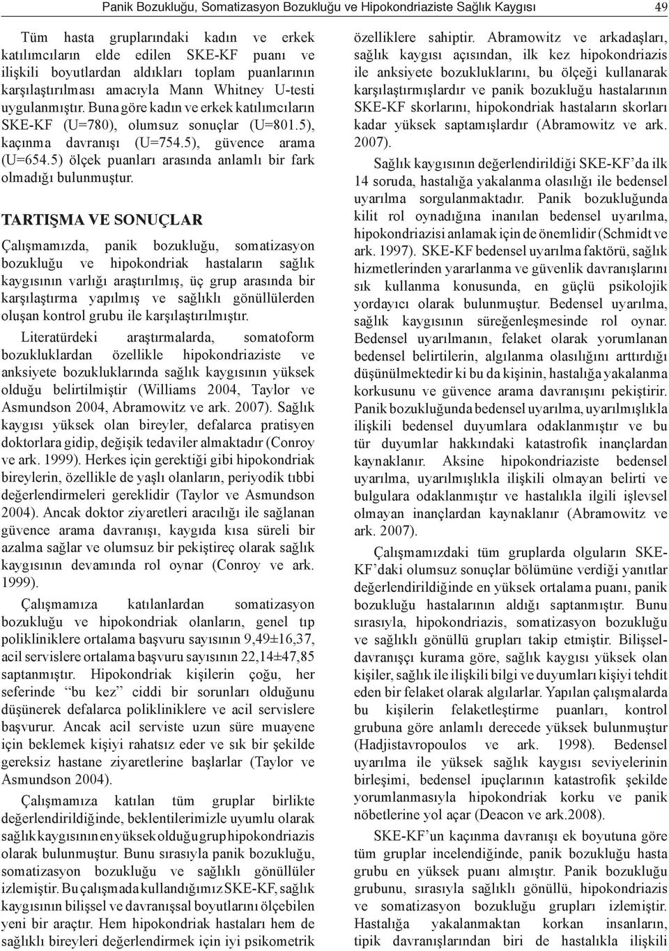 5), güvence arama (U=654.5) ölçek puanları arasında anlamlı bir fark olmadığı bulunmuştur.