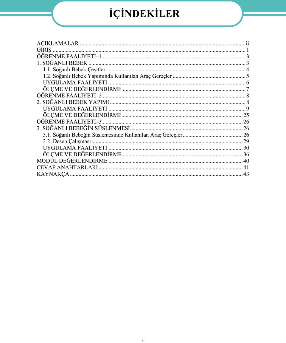 SOĞANLI BEBEK YAPIMI... 8 UYGULAMA FAALĠYETĠ... 9 ÖLÇME VE DEĞERLENDĠRME... 25 ÖĞRENME FAALĠYETĠ 3... 26 3. SOĞANLI BEBEĞĠN SÜSLENMESĠ... 26 3.1.