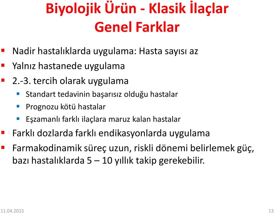 tercih olarak uygulama Standart tedavinin başarısız olduğu hastalar Prognozu kötü hastalar Eşzamanlı farklı