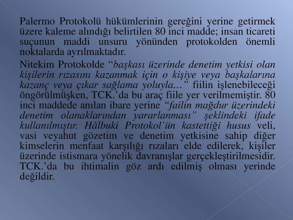 da bu araç fiile yer verilmemiştir. 80 inci maddede anılan ibare yerine failin mağdur üzerindeki denetim olanaklarından yararlanması şeklindeki ifade kullanılmıştır.