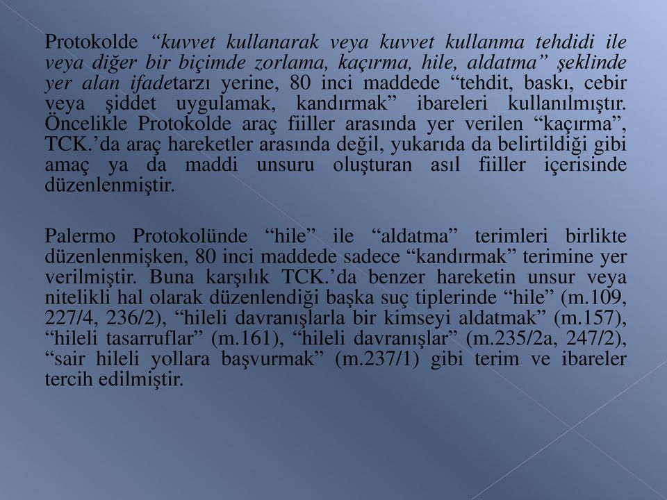 da araç hareketler arasında değil, yukarıda da belirtildiği gibi amaç ya da maddi unsuru oluşturan asıl fiiller içerisinde düzenlenmiştir.