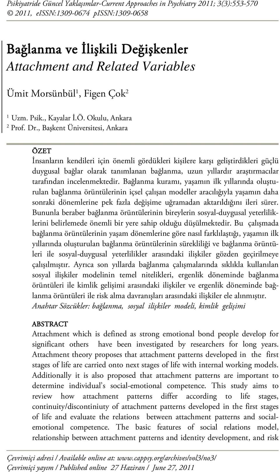 , Başkent Üniversitesi, Ankara ÖZET İnsanların kendileri için önemli gördükleri kişilere karşı geliştirdikleri güçlü duygusal bağlar olarak tanımlanan bağlanma, uzun yıllardır araştırmacılar