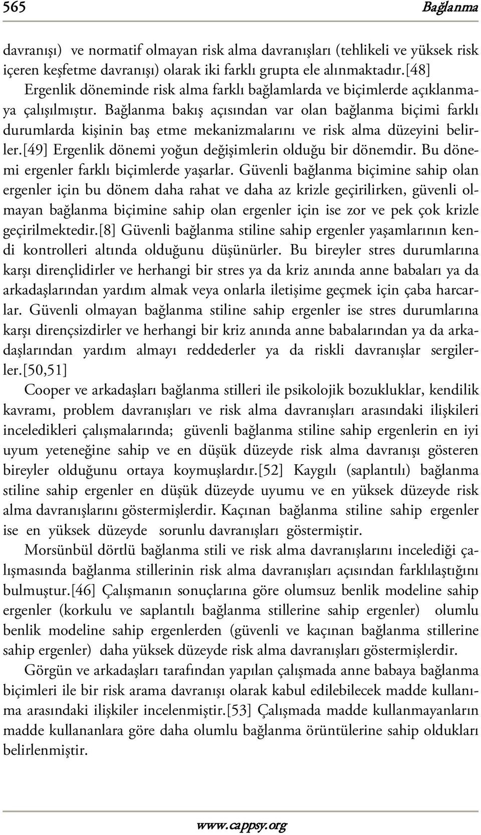 Bağlanma bakış açısından var olan bağlanma biçimi farklı durumlarda kişinin baş etme mekanizmalarını ve risk alma düzeyini belirler.[49] Ergenlik dönemi yoğun değişimlerin olduğu bir dönemdir.