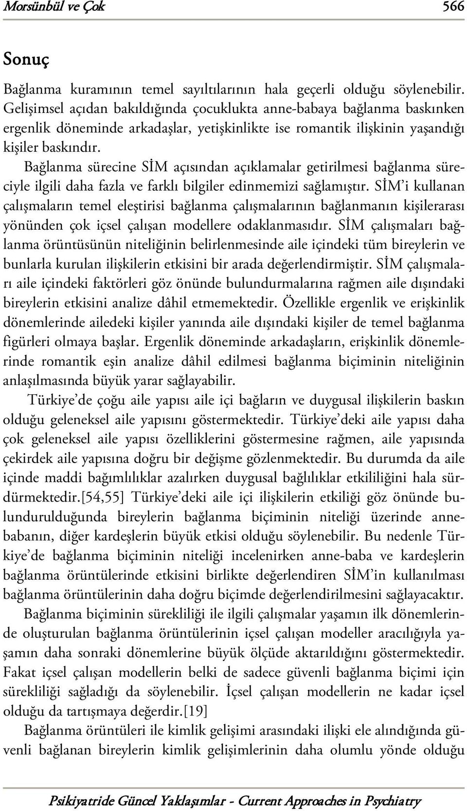 Bağlanma sürecine SİM açısından açıklamalar getirilmesi bağlanma süreciyle ilgili daha fazla ve farklı bilgiler edinmemizi sağlamıştır.