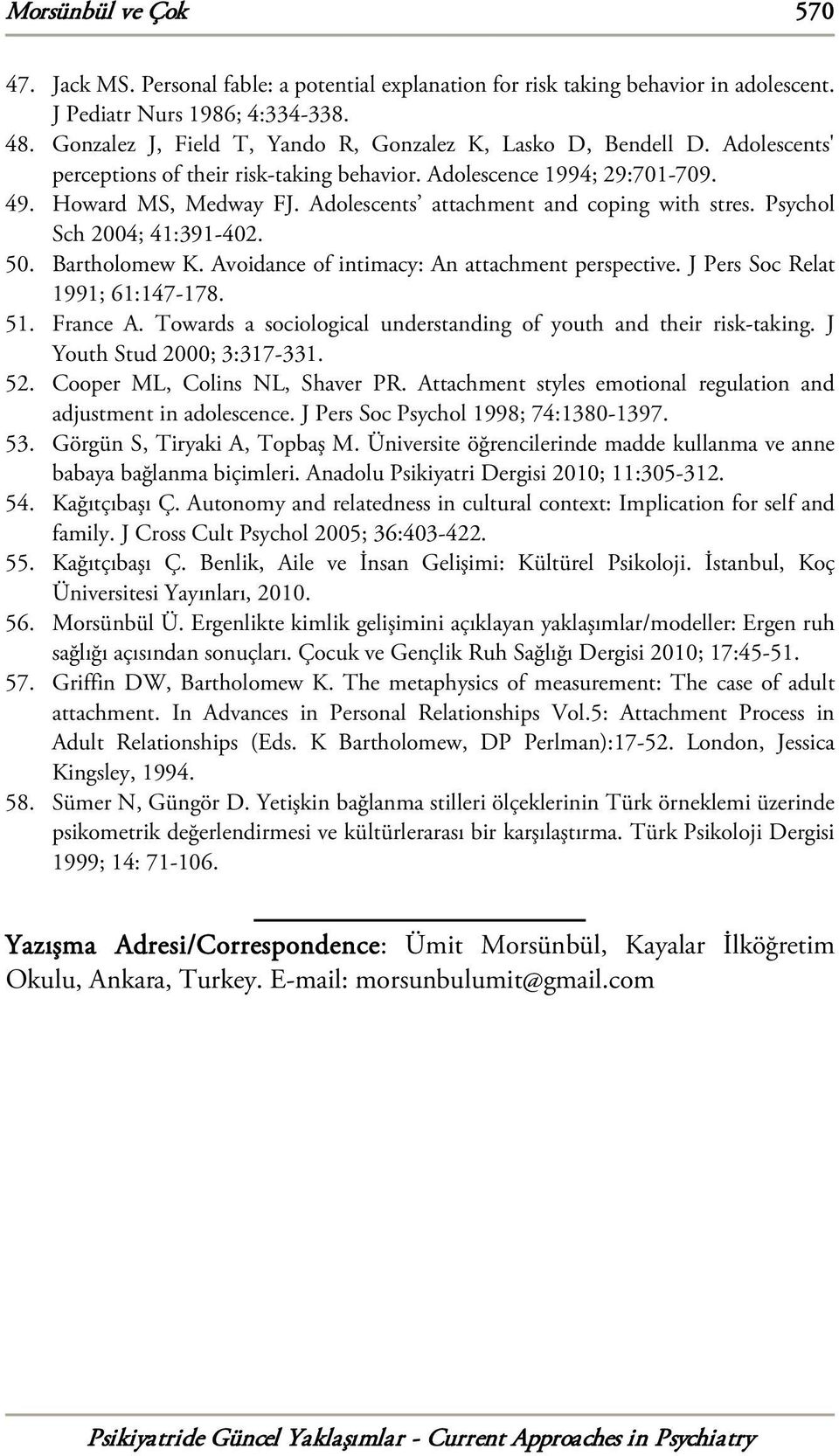 Adolescents attachment and coping with stres. Psychol Sch 2004; 41:391-402. 50. Bartholomew K. Avoidance of intimacy: An attachment perspective. J Pers Soc Relat 1991; 61:147-178. 51. France A.