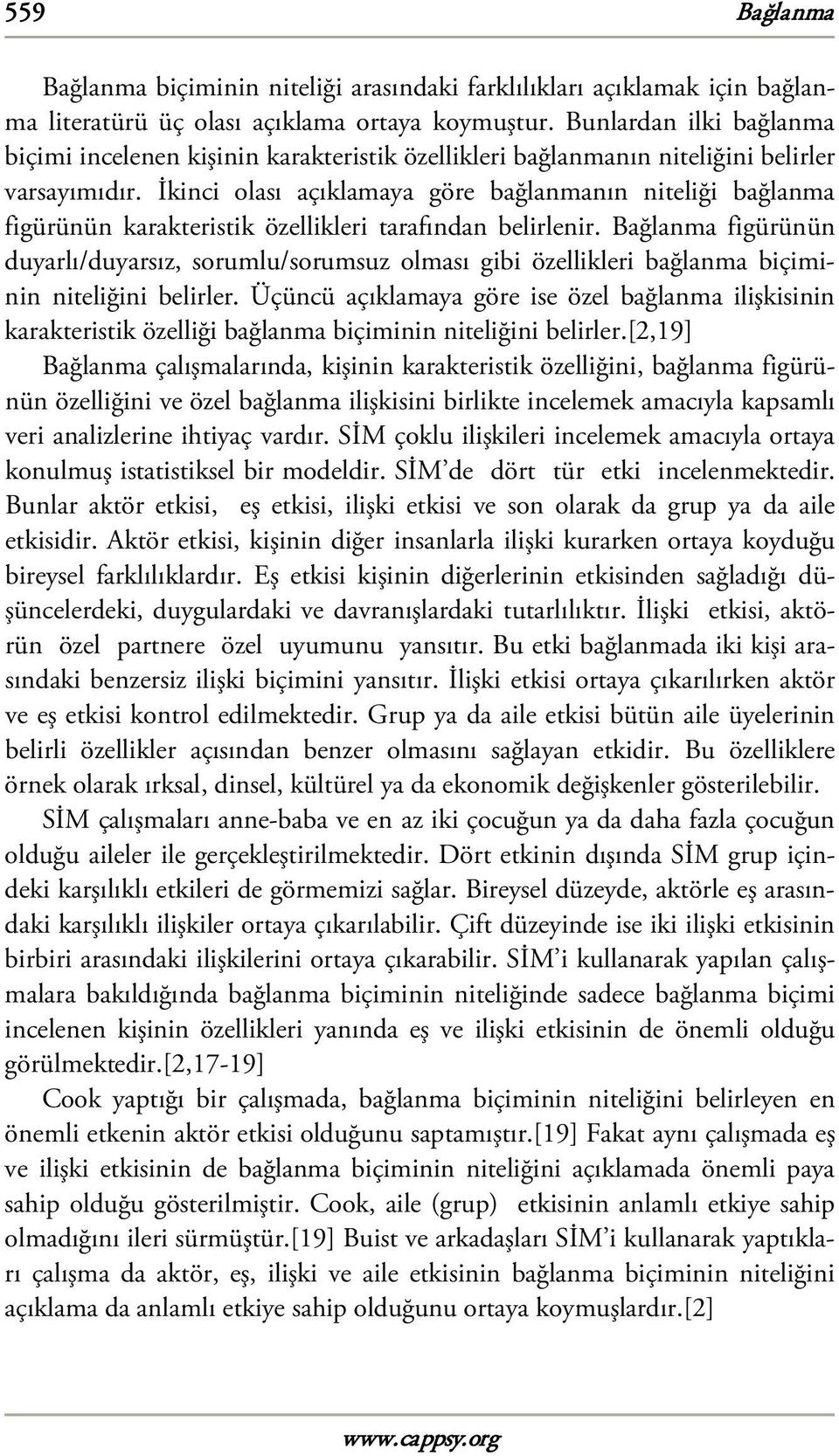 İkinci olası açıklamaya göre bağlanmanın niteliği bağlanma figürünün karakteristik özellikleri tarafından belirlenir.