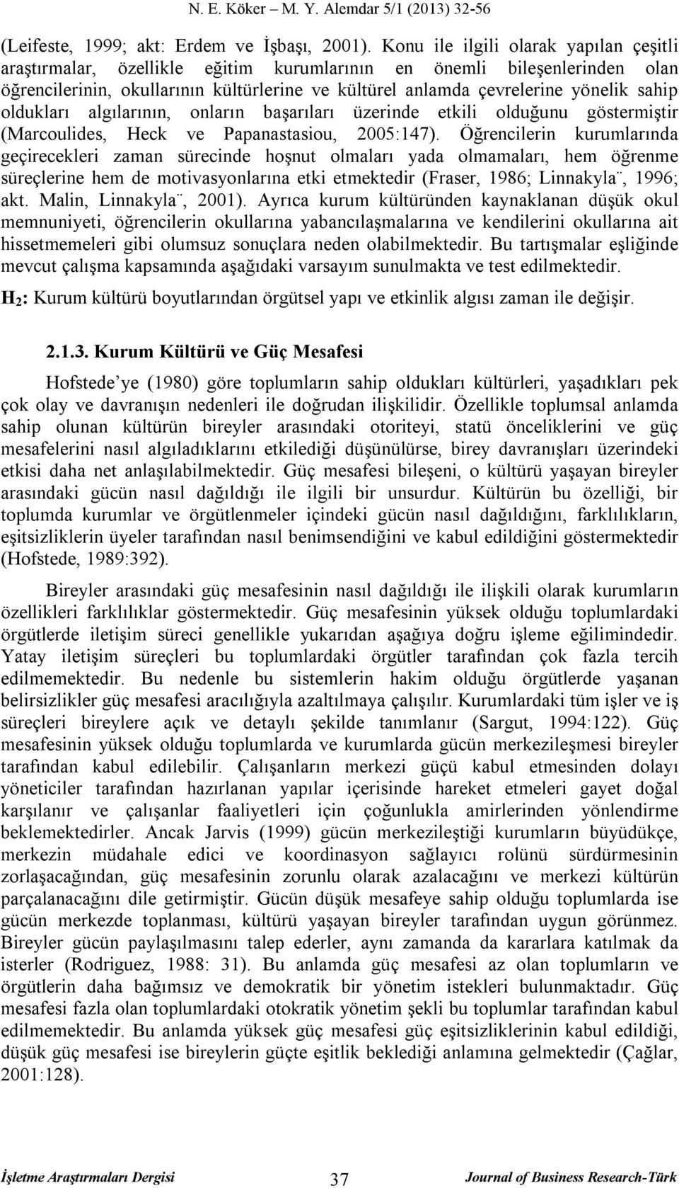 sahip oldukları algılarının, onların başarıları üzerinde etkili olduğunu göstermiştir (Marcoulides, Heck ve Papanastasiou, 2005:147).