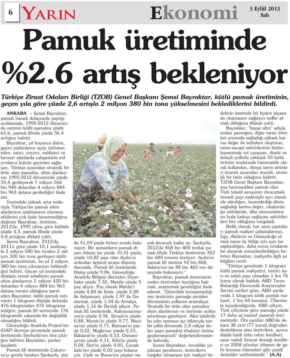 stratejik bir ürün olan pamukta, ekim alanlar - n n 1995-2012 döneminde yüzde 35,4 gerileyerek 7 milyon 566 bin 940 dekardan 4 milyon 884 bin 963 dekara geriledi ini ifade etti.