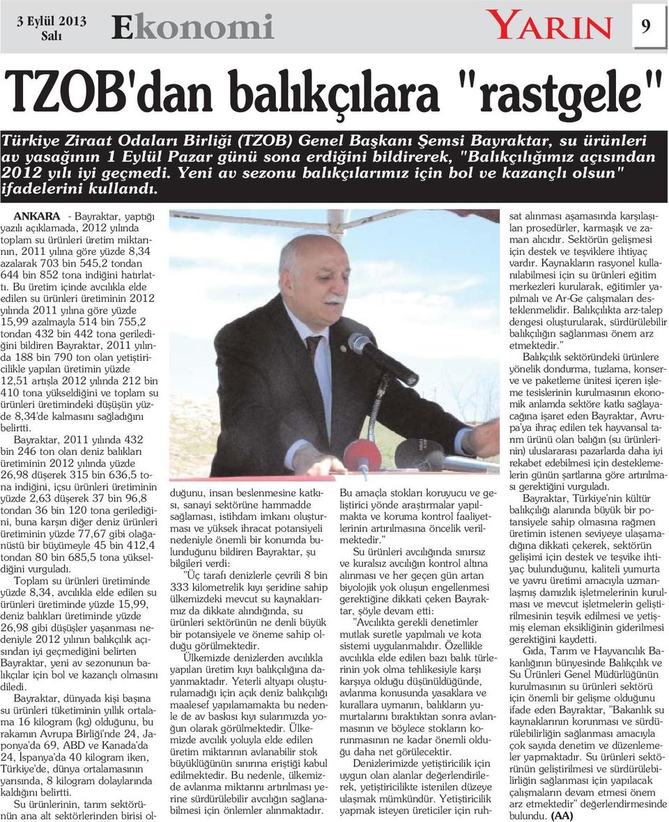 ANKARA - Bayraktar, yapt yaz l aç klamada, 2012 y l nda toplam su ürünleri üretim miktar - n n, 2011 y l na göre yüzde 8,34 azalarak 703 bin 545,2 tondan 644 bin 852 tona indi ini hat rlatt.