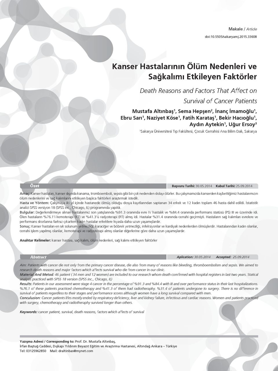 Ebru Sarı 1, Naziyet Köse 1, Fatih Karataş 1, Bekir Hacıoğlu 1, Aydın Aytekin 1, Uğur Ersoy 3 1 Sakarya Üniversitesi Tıp Fakültesi, Çocuk Cerrahisi Ana Bilim Dalı, Sakarya Özet Başvuru Tarihi: 30.05.